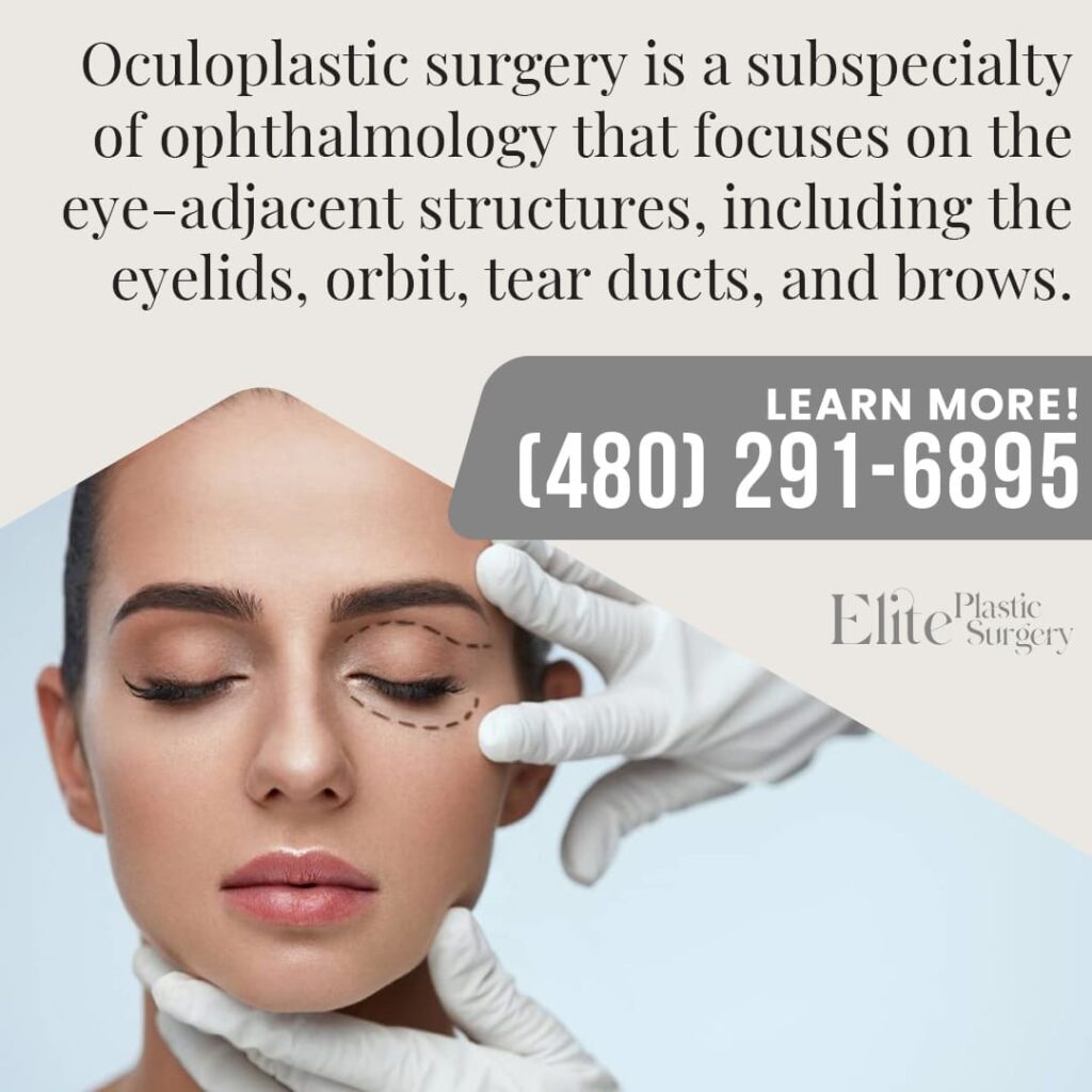 Oculoplastic surgery is a subspecialty focusing on eye-adjacent structures, including the eyelids and brows, at Elite Plastic Surgery in Chandler