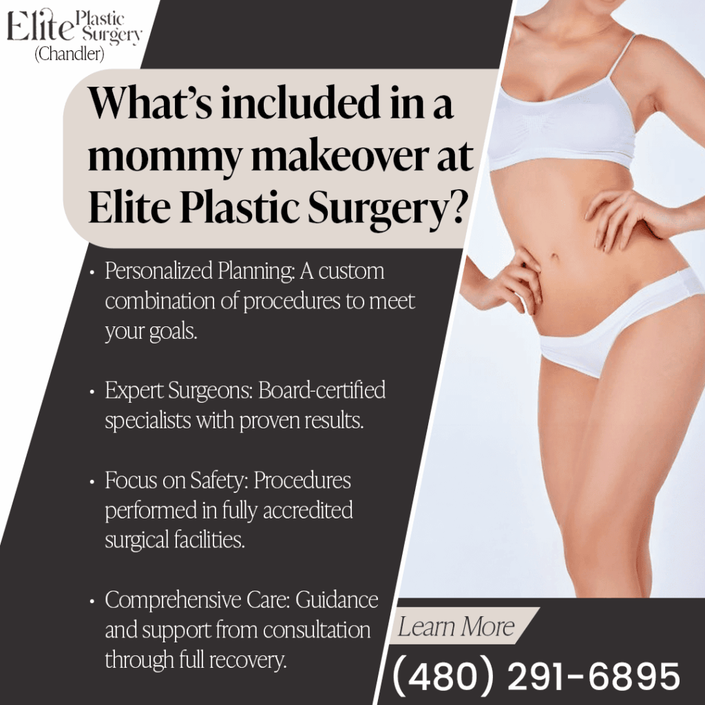 What's included in a mommy makeover at Elite Plastic Surgery Chandler? Personalized Planning, Expert Surgeons, Focus on Safety, Comprehensive Care
