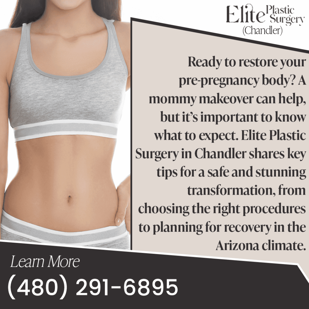 Elite Plastic Surgery Chandler shares key tips for a safe and stunning mommy makeover transformation, including planning for recovery in the Arizona climate
